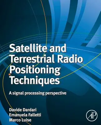 Družicové a pozemní rozhlasové techniky určování polohy: Perspektiva zpracování signálu - Satellite and Terrestrial Radio Positioning Techniques: A Signal Processing Perspective