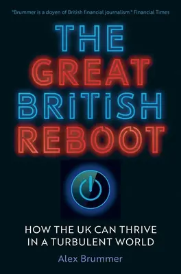 Velký britský restart: Jak může Velká Británie prosperovat v neklidném světě? - The Great British Reboot: How the UK Can Thrive in a Turbulent World