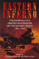 Východní peklo: Deníky německého obrněnce na východní frontě, 1941-43 - Eastern Inferno: The Journals of a German Panzerjger on the Eastern Front, 1941-43