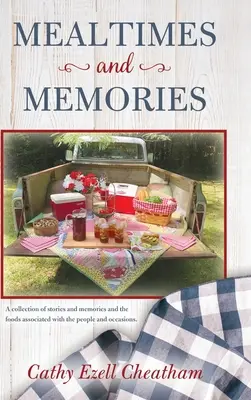 Mealtimes and Memories (Vzpomínky a vzpomínky): Sbírka příběhů a vzpomínek a pokrmů spojených s těmito lidmi a příležitostmi. - Mealtimes and Memories: A collection of stories and memories and the foods associated with the people and occasions.