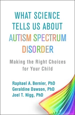 Co nám věda říká o poruchách autistického spektra: Co nám říká o autismu: jak se správně rozhodnout pro vaše dítě - What Science Tells Us about Autism Spectrum Disorder: Making the Right Choices for Your Child