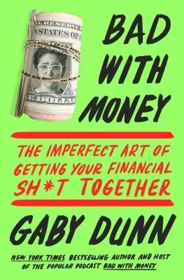 Špatně s penězi: Vydání knihy: Nedokonalé umění, jak se finančně vzpamatovat - Bad with Money: The Imperfect Art of Getting Your Financial Sh*t Together