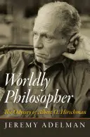 Světový filozof: Odysea Alberta O. Hirschmana. - Worldly Philosopher: The Odyssey of Albert O. Hirschman