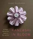 Kanzashi in Bloom - 20 jednoduchých skládacích a šicích projektů, které můžete nosit a darovat - Kanzashi in Bloom - 20 Simple Fold-and-Sew Projects to Wear and Give