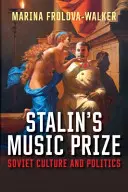 Stalinova hudební cena: Sovětská kultura a politika - Stalin's Music Prize: Soviet Culture and Politics