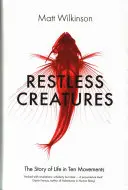 Neklidná stvoření - Příběh života v deseti pohybech - Restless Creatures - The Story of Life in Ten Movements