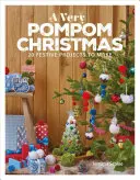 Velmi pompézní Vánoce: 20 slavnostních projektů k výrobě - A Very Pompom Christmas: 20 Festive Projects to Make