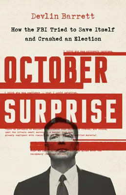 Říjnové překvapení: Jak se FBI snažila zachránit a zmařila volby - October Surprise: How the FBI Tried to Save Itself and Crashed an Election