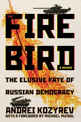 Pták Ohnivák: Nepolapitelný osud ruské demokracie - The Firebird: The Elusive Fate of Russian Democracy