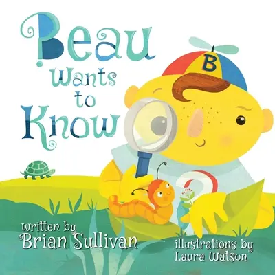 Beau chce vědět -- (dětská obrázková knížka, rozmarné, nápadité, krásné ilustrace, veršované příběhy) - Beau Wants to Know -- (Children's Picture Book, Whimsical, Imaginative, Beautiful Illustrations, Stories in Verse)