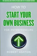 Jak začít podnikat pro podnikatele - Jak začít podnikat pro podnikatele - How to Start Your Own Business for Entrepreneurs - How to Start Your Own Business for Entrepreneurs