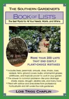 Kniha seznamů jižanského zahradníka: Kniha: Nejlepší rostliny pro všechny vaše potřeby, přání a rozmary - The Southern Gardener's Book of Lists: The Best Plants for All Your Needs, Wants, and Whims