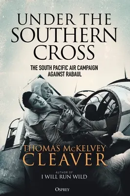 Pod Jižním křížem: Letecká kampaň v jižním Tichomoří proti Rabaulu (The South Pacific Air Campaign Against Rabaul) - Under the Southern Cross: The South Pacific Air Campaign Against Rabaul