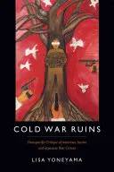 Ruiny studené války: Válečné zločiny Japonska: transpacifická kritika americké justice a japonských válečných zločinů - Cold War Ruins: Transpacific Critique of American Justice and Japanese War Crimes
