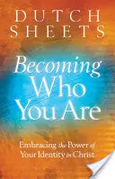 Stát se tím, kým jste: Přijměte sílu své identity v Kristu. - Becoming Who You Are: Embracing the Power of Your Identity in Christ