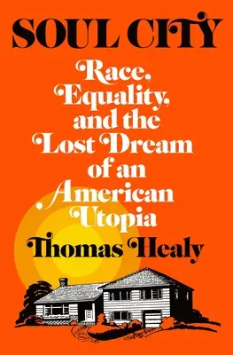 Město duše: Soul Soul: Rasa, rovnost a ztracený sen o americké utopii - Soul City: Race, Equality, and the Lost Dream of an American Utopia
