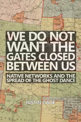 Nechceme, aby se mezi námi zavřela brána: Domorodé sítě a šíření tance duchů - We Do Not Want the Gates Closed Between Us: Native Networks and the Spread of the Ghost Dance