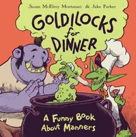 Zlatovláska k večeři: Vtipná kniha o slušném chování - Goldilocks for Dinner: A Funny Book about Manners