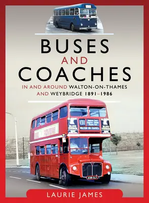 Autobusy a autokary ve Walton-On-Thames a Weybridge a okolí, 1891-1986 - Buses and Coaches in and Around Walton-On-Thames and Weybridge, 1891-1986