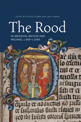 Rood ve středověké Británii a Irsku, cca 800-1500 - The Rood in Medieval Britain and Ireland, C.800-C.1500