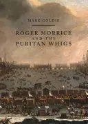 Roger Morrice a puritánští whigové: The Entring Book, 1677-1691 - Roger Morrice and the Puritan Whigs: The Entring Book, 1677-1691