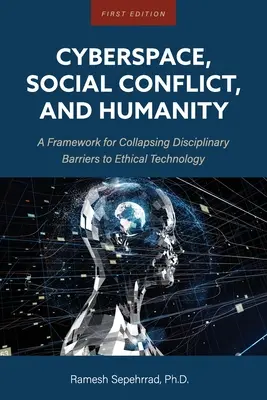 Kyberprostor, sociální konflikty a lidstvo: Rámec pro překonání disciplinárních bariér v oblasti etických technologií - Cyberspace, Social Conflict, and Humanity: A Framework for Collapsing Disciplinary Barriers to Ethical Technology