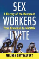 Sexuální pracovnice se spojují: Dějiny hnutí od Stonewallu po Slutwalk. - Sex Workers Unite: A History of the Movement from Stonewall to Slutwalk