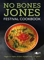 Kuchařka festivalu No Bones Jones: Veganské a veganské recepty, na kterých si pochutnáváme již více než 25 let - No Bones Jones Festival Cookbook: Veggie & Vegan Recipes Enjoyed Over 25 Years