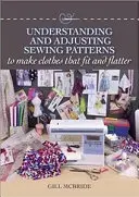 Porozumění a úprava šicích vzorů: Jak ušít oblečení, které padne a lichotí. - Understanding and Adjusting Sewing Patterns: To Make Clothes That Fit and Flatter