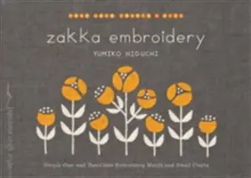 Zakázkové vyšívání: Výšivka: Jednoduché jedno- a dvoubarevné motivy a drobné řemeslné práce - Zakka Embroidery: Simple One- And Two-Color Embroidery Motifs and Small Crafts