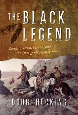 Černá legenda: George Bascom, Cochise a začátek apačských válek - The Black Legend: George Bascom, Cochise, and the Start of the Apache Wars