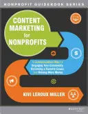 Obsahový marketing pro neziskové organizace: Komunikační mapa, jak zapojit komunitu, stát se oblíbenou záležitostí a získat více peněz. - Content Marketing for Nonprofits: A Communications Map for Engaging Your Community, Becoming a Favorite Cause, and Raising More Money