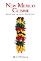 Kuchyně Nového Mexika: Recepty z kouzelné země - New Mexico Cuisine: Recipes from the Land of Enchantment