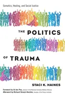 Politika traumatu: Somatika, léčení a sociální spravedlnost - The Politics of Trauma: Somatics, Healing, and Social Justice