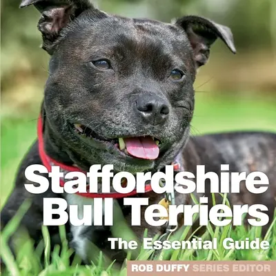 Stafordšírští bulteriéři: Základní průvodce - Staffordshire Bull Terriers: The Essential Guide