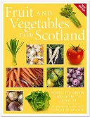 Ovoce a zelenina pro Skotsko: Co a jak pěstovat - Fruit and Vegetables for Scotland: What to Grow and How to Grow It