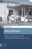 Za hranice: Indové, Australané a indonéská revoluce v letech 1939-1950. - Beyond Borders: Indians, Australians and the Indonesian Revolution, 1939 to 1950