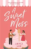 Sladká kaše - Lahodná romantická komedie k sežrání! - Sweet Mess - A delicious romantic comedy to devour!