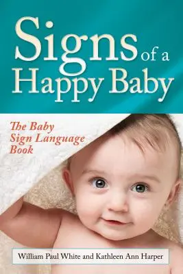 Známky šťastného dítěte: Knížka o dětské znakové řeči - Signs of a Happy Baby: The Baby Sign Language Book