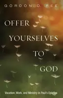 Obětujte se Bohu: Pavlovy epištoly: Odevzdejte se sami sobě: Povolání, práce a služba v Pavlových listech - Offer Yourselves to God: Vocation, Work, and Ministry in Paul's Epistles