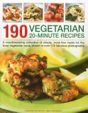 190 vegetariánských 20minutových receptů: Sbírka jednoduchých bezmasých pokrmů pro zaneprázdněné vegetariánské kuchaře s více než 170 úžasnými fotografiemi - 190 Vegetarian 20-Minute Recipes: A Mouthwatering Collection of Simple, Meat-Free Meals for the Busy Vegetarian Cook, Shown in Over 170 Fabulous Photo