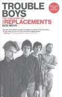 Trouble Boys: Pravdivý příběh skupiny Replacements - Trouble Boys: The True Story of the Replacements