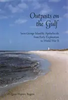 Základny v zálivu: George a Apalachicola od počátků průzkumu po druhou světovou válku. - Outposts on the Gulf: Saint George Island and Apalachicola from Early Exploration to World War II