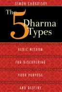 5 typů dharmy: Dharma: Védská moudrost pro objevení vašeho účelu a osudu - The 5 Dharma Types: Vedic Wisdom for Discovering Your Purpose and Destiny