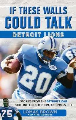 Kdyby tyto zdi mohly mluvit: Detroit Lions: Příběhy z postranní čáry, šatny a novinářské lóže Detroit Lions - If These Walls Could Talk: Detroit Lions: Stories from the Detroit Lions Sideline, Locker Room, and Press Box