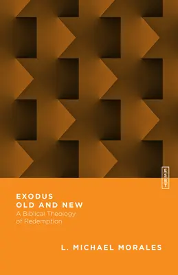 Exodus starý a nový: Biblická teologie vykoupení - Exodus Old and New: A Biblical Theology of Redemption