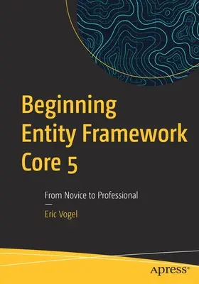 Začátky Entity Framework Core 5: Od nováčka k profesionálovi - Beginning Entity Framework Core 5: From Novice to Professional