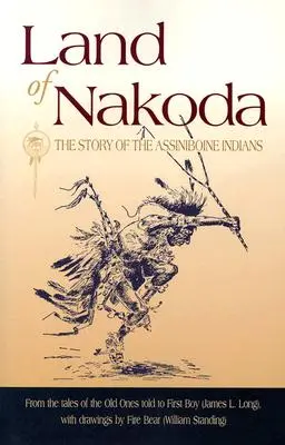 Země Nakoda: Příběh indiánů kmene Assiniboine - Land of Nakoda: The Story of the Assiniboine Indians