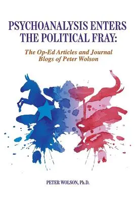 Psychoanalýza vstupuje do politického boje: Peter Wolson: Op-Ed Articles and Journal Blogs of Peter Wolson (Články a časopisecké blogy Petera Wolsona) - Psychoanalysis Enters the Political Fray: Op-Ed Articles and Journal Blogs of Peter Wolson