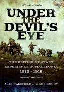 Pod ďáblovým okem - Britské vojenské zkušenosti v Makedonii 1915 - 1918 - Under the Devil's Eye - The British Military Experience in Macedonia 1915 - 1918